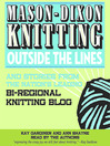 Mason-Dixon Knitting Outside the Lines and Stories From the Nation’s Leading Bi-regional Knitting Blog